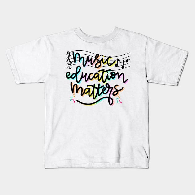 Music Education Matters Music Teacher Appreciation Women Kids T-Shirt by Mega-st